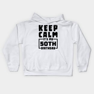 Keep calm, it's my 50th birthday Kids Hoodie